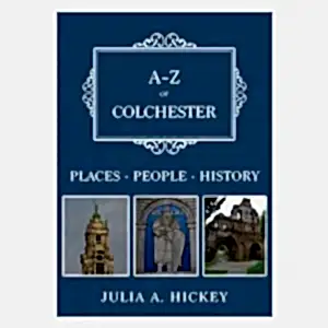 Front cover of the book 'A-Z of Colchester by Julia A. Hickey
